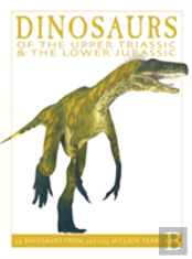 Dinosaurs Of The Upper Triassic And The Lower Jurassic