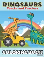 Dinosaurs Trucks And Tractors Coloring Book