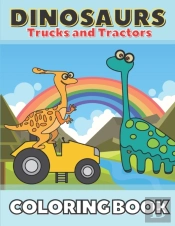 Dinosaurs Trucks And Tractors Coloring Book