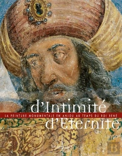 Bertrand.pt - D'Intimité, D'Éternité ; La Peinture Monumentale En Anjou Au Temps Du Roi René