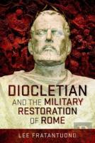Diocletian And The Military Restoration Of Rome