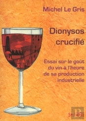 Dionysos Crucifie ; Elements Pour Une Sociologie Critique Du Vin