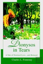 Dionysos In Tears:A Tale Of Destined Love...And Betrayal