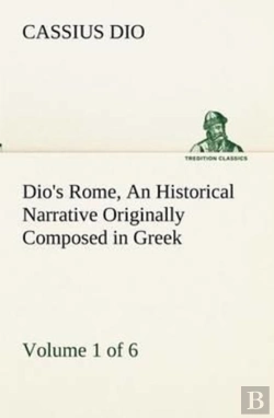 Bertrand.pt - Dio'S Rome, Volume 1 (Of 6) An Historical Narrative Originally Composed In Greek During The Reigns Of Septimius Severus, Geta And Caracalla, Macrinus, Elagabalus And Alexander Severus