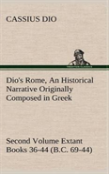 Dio'S Rome, Volume 2 An Historical Narrative Originally Composed In Greek During The Reigns Of Septimius Severus, Geta And Caracalla, Macrinus, Elagabalus And Alexander Severus And Now Presented In En