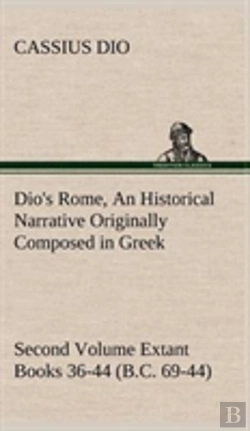 Bertrand.pt - Dio'S Rome, Volume 2 An Historical Narrative Originally Composed In Greek During The Reigns Of Septimius Severus, Geta And Caracalla, Macrinus, Elagabalus And Alexander Severus And Now Presented In En