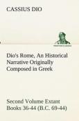 Dio'S Rome, Volume 2 An Historical Narrative Originally Composed In Greek During The Reigns Of Septimius Severus, Geta And Caracalla, Macrinus, Elagabalus And Alexander Severus And Now Presented In En