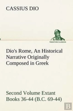 Bertrand.pt - Dio'S Rome, Volume 2 An Historical Narrative Originally Composed In Greek During The Reigns Of Septimius Severus, Geta And Caracalla, Macrinus, Elagabalus And Alexander Severus And Now Presented In En