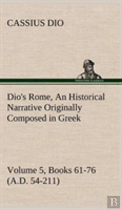 Bertrand.pt - Dio'S Rome, Volume 5, Books 61-76 (A.D. 54-211) An Historical Narrative Originally Composed In Greek During The Reigns Of Septimius Severus, Geta And Caracalla, Macrinus, Elagabalus And Alexander Seve