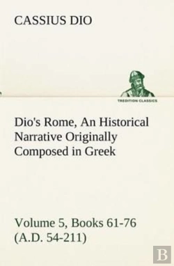 Bertrand.pt - Dio'S Rome, Volume 5, Books 61-76 (A.D. 54-211) An Historical Narrative Originally Composed In Greek During The Reigns Of Septimius Severus, Geta And Caracalla, Macrinus, Elagabalus And Alexander Seve