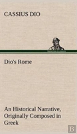 Bertrand.pt - Dio'S Rome, Volume 6 An Historical Narrative Originally Composed In Greek During The Reigns Of Septimius Severus, Geta And Caracalla, Macrinus, Elagabalus And Alexander Severus