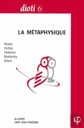 Dioti 6 - Capes & Agrégation Philosophie, 2000 - La Métaphysique - Plotin - Fichte - Diderot - Berkeley - Marx