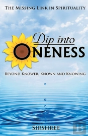 Dip Into Oneness - Beyond Knower, Known