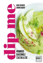 Dip Me : Houmous, Guacamole, Tzatziki & Cie