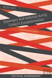 Diplomacy And Lobbying During Turkeyâ€™S Europeanisation