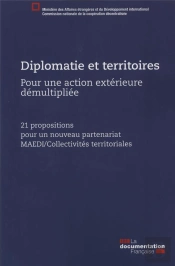 Diplomatie Et Territoires, Pour Une Action Exterieure Démultipliée ; 21 Propositions Pour Un Nouveau Partenariat Maedi/Collectivités Territoriales