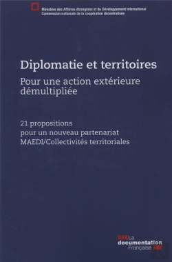 Bertrand.pt - Diplomatie Et Territoires, Pour Une Action Exterieure Démultipliée ; 21 Propositions Pour Un Nouveau Partenariat Maedi/Collectivités Territoriales
