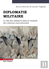 Diplomatie Militaire : Le Rôle Militaire Dans La Conduite Des Relations Internationales
