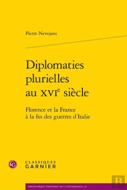 Bertrand.pt - Diplomaties Plurielles Au Xvie Siècle : Florence Et La France À La Fin Des Guerres D'Italie