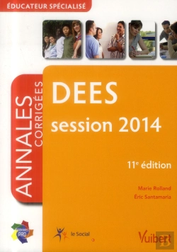 Bertrand.pt - Diplôme D'Etat Éducateur Spécialisé Dees ; Annales Corrigées ; Session 2014 (11e Édition)