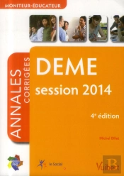 Diplôme D'Etat Moniteur Éducateur Deme ; Annales Corrigées 2014 (4e Édition)