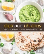 Dips And Chutney: Dips And Chutneys To M