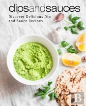 Dips And Sauces: Discover Delicious Dip