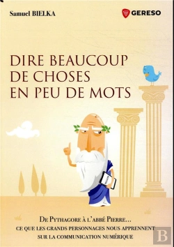 Bertrand.pt - Dire Beaucoup De Choses En Peu De Mots ; De Pythagore À L'Abbé Pierre... Ce Que Les Grands Personnages Nous Apprennent Sur La Communication Numérique