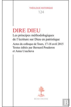 Bertrand.pt - Dire Dieu ; Principes Méthodologiques De L'Écriture Sur Dieu En Patristique