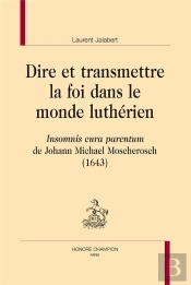 Dire Et Transmettre La Foi Dans Le Monde Luthérien ; Insomnis Cura Parentum De Johann Michael Moscherosch (1643)