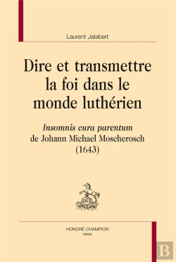 Bertrand.pt - Dire Et Transmettre La Foi Dans Le Monde Luthérien ; Insomnis Cura Parentum De Johann Michael Moscherosch (1643)