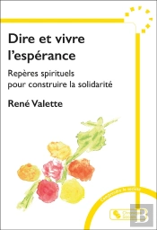 Dire Et Vivre L'Espérance : Repères Spirituels Pour Construire La Solidarité