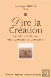 Dire La Creation - La Culture Italienne Entre Poetique Et Poietique : La Culture Italienne Entre Poétique Et Poïétique