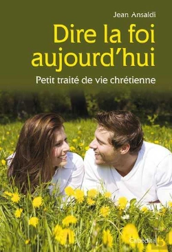 Bertrand.pt - Dire La Foi Aujourd'Hui ; Petit Traité De Vie Chrétienne