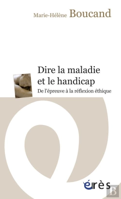 Bertrand.pt - Dire La Maladie Et Le Handicap ; De L'Épreuve À La Rélfexion Éthique