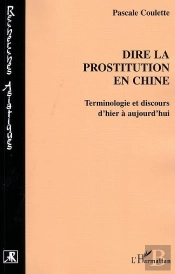 Dire La Prostitution En Chine ; Terminologie Et Discours D'Hier A Aujourd'Hui