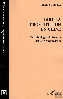 Bertrand.pt - Dire La Prostitution En Chine ; Terminologie Et Discours D'Hier A Aujourd'Hui