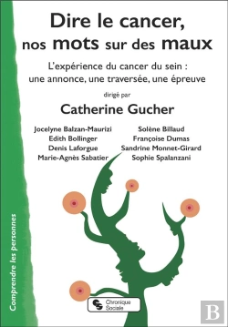Bertrand.pt - Dire Le Cancer, Nos Mots Sur Des Maux : L'Expérience Du Cancer Du Sein : Une Annonce, Une Traversée, Une Épreuve