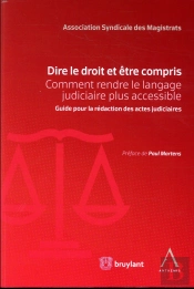 Dire Le Droit Et Être Compris ; Comment Rendre Le Langage Judiciaire Plus Accessible