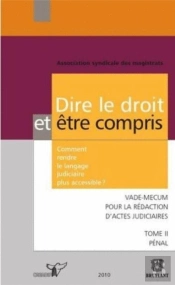 Dire Le Droit Et Etre Compris T.2 ; Comment Rendre Le Langage Judiciaire Plus Accessible ?