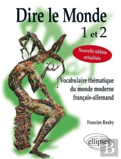 Dire Le Monde 1 Et 2 - Allemand - Vocabulaire Thématique Français-Allemand Contemporain. Nouvelle Édition Actualisée.