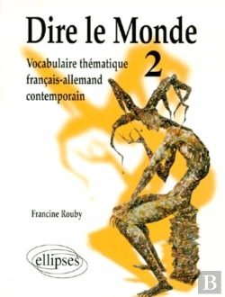 Bertrand.pt - Dire Le Monde - 2 - Allemand - Vocabulaire Thématique Français-Allemand Contemporain