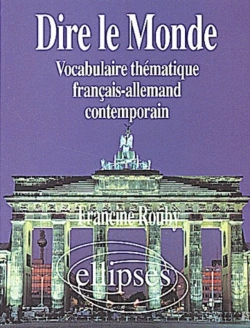 Bertrand.pt - Dire Le Monde - Allemand - Vocabulaire Thématique Français-Allemand Contemporain