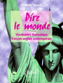 Bertrand.pt - Dire Le Monde - Anglais - Vocabulaire Thématique Français-Anglais Contemporain