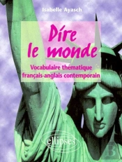 Dire Le Monde - Anglais - Vocabulaire Thématique Français-Anglais Contemporain