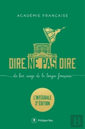 Dire, Ne Pas Dire. L'Intégrale (3e Édition)