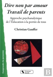Dire Non Par Amour, Travail De Parent ; Approche Psychanalytique De L'Éducation