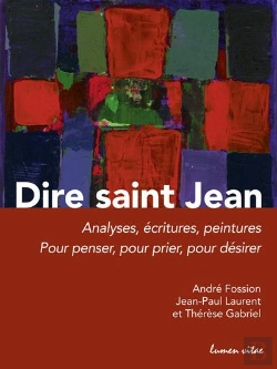 Bertrand.pt - Dire Saint Jean ; Analyses, Écritures, Peintures ; Pour Penser, Pour Prier, Pour Désirer
