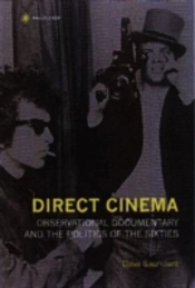 Direct Cinema Â€“ Observational Documentary And The Politics Of The Sixties