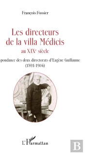 Directeurs De La Villa Medicis Au Xixe Siecle - Correspondance Des Deux Directorats D'Eugene Guillau